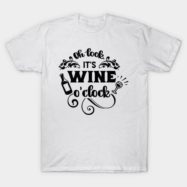 Oh look it's wine o'clock; wine; wine lover; drink; alcohol; drink wine; wine drinker; gift; for her; kitchen Decore; bar; bar sign; funny; love wine; T-Shirt by Be my good time